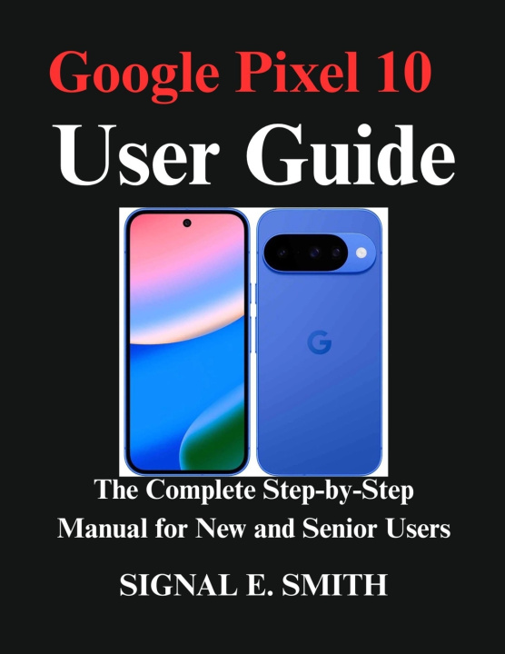 Könyv Google Pixel 10 User Guide SIGNAL E. SMITH
