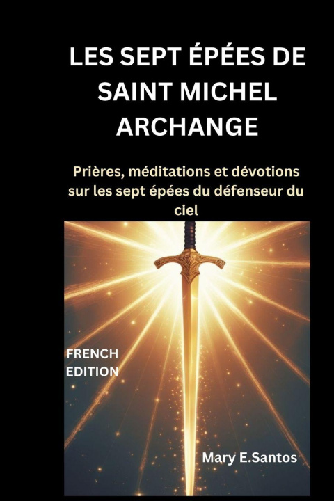 Книга LES SEPT ÉPÉES DE SAINT MICHEL ARCHANGE Mary E. Santos