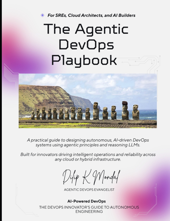 Book Agentic DevOps For SREs, Cloud Architects, and AI Builders DILIP KUMAR MONDAL