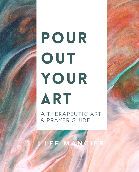 Knjiga Pour Out Your Art J.Lee Mancier