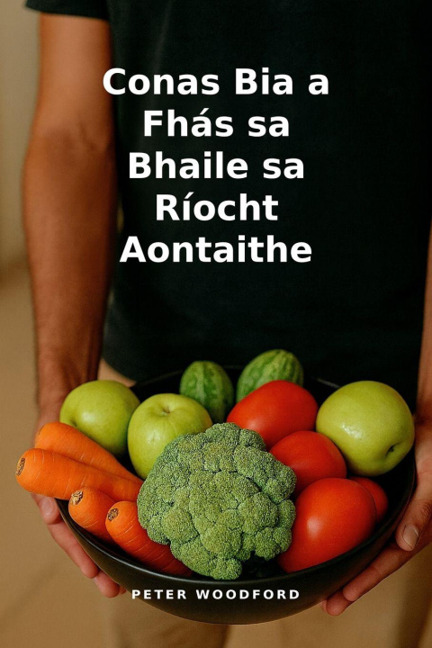 Libro Conas Bia a Fhás sa Bhaile sa Ríocht Aontaithe Peter Woodford