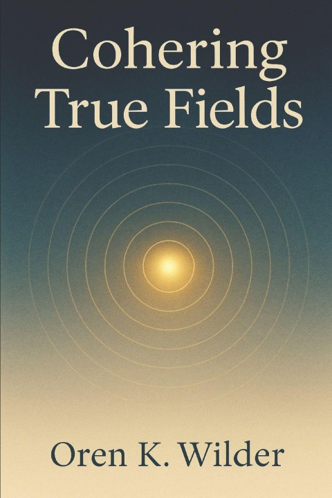 Kniha Cohering True Fields Oren K. Wilder