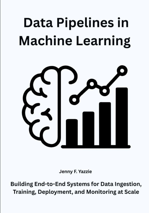 Könyv Data Pipelines in Machine Learning Jenny F. Yazzie