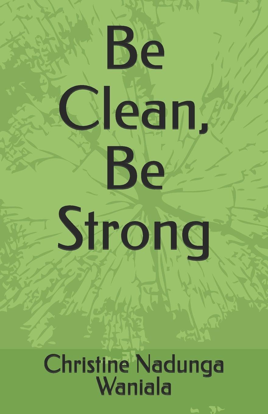 Kniha Be Clean, Be Strong Christine Nadunga Waniala Nadunga