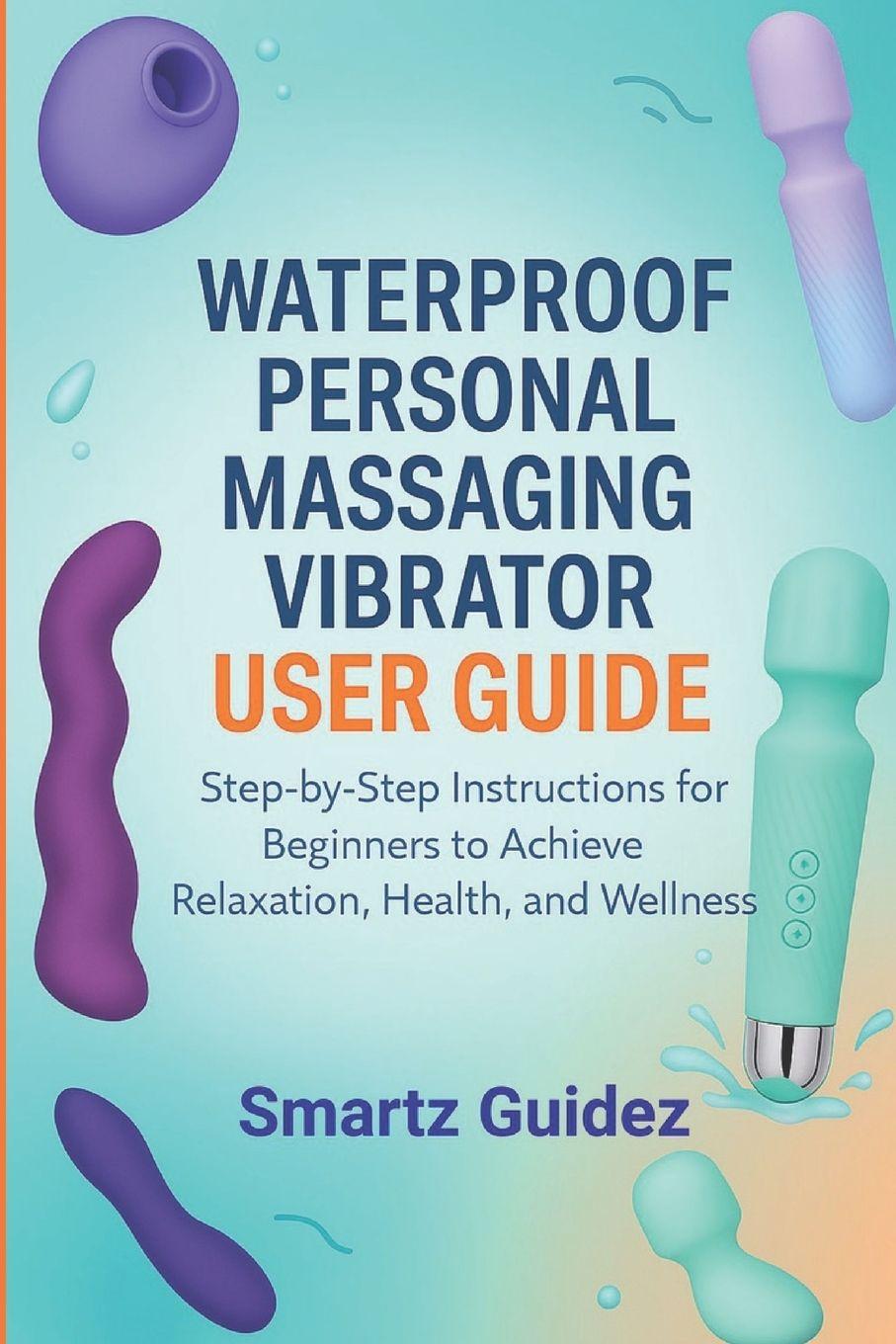 Knjiga WATERPROOF PERSONAL MASSAGING VIBRATOR USER GUIDE Smartz Guidez
