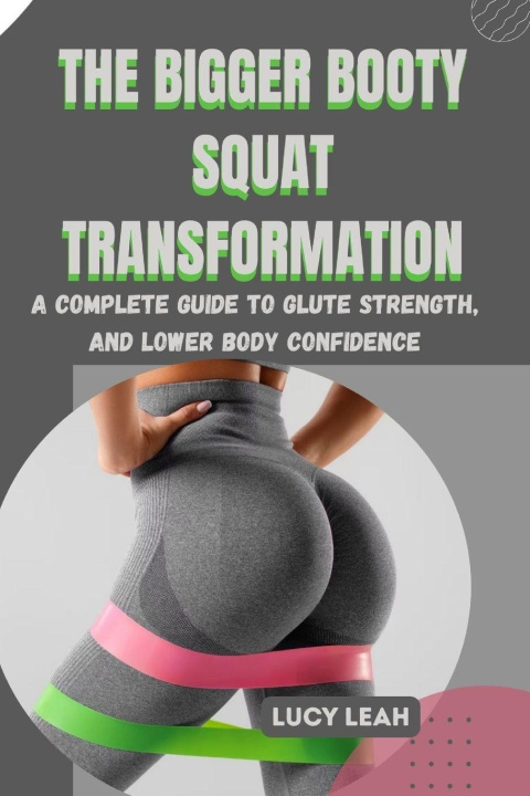 Книга THE BIGGER BOOTY SQUAT TRANSFORMATION LUCY LEAH