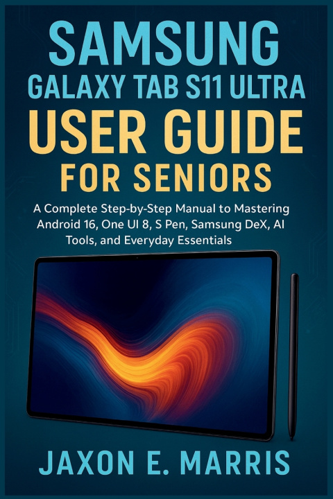 Libro Samsung Galaxy Tab S11 Ultra User Guide for Seniors Jaxon E. Marris