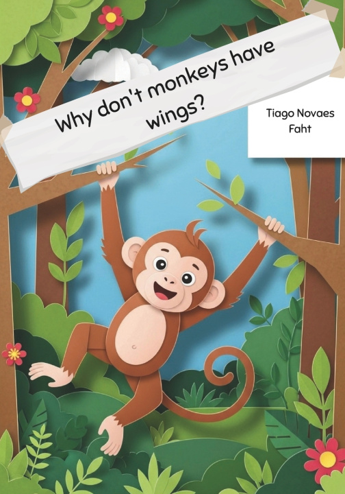 Könyv Why Don't Monkeys Have Wings? Tiago Novaes Faht