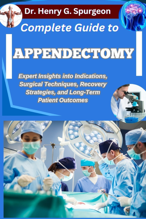 Kniha COMPLETE GUIDE TO APPENDECTOMY Dr. Henry G. Spurgeon