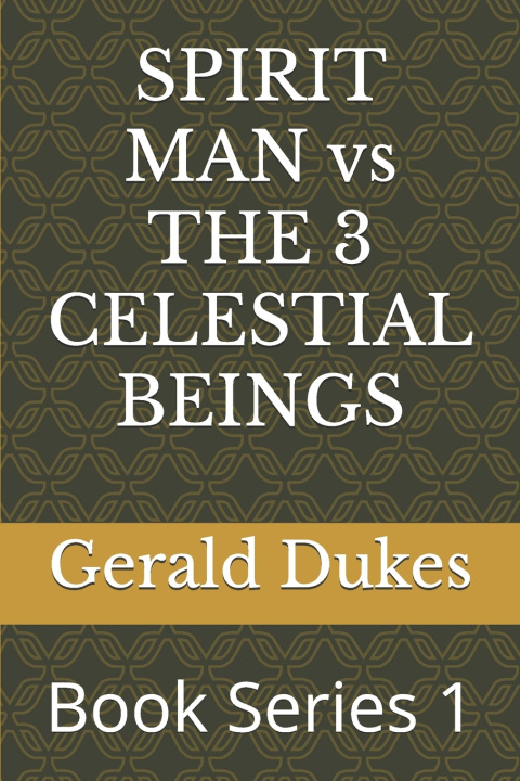 Knjiga SPIRIT MAN vs THE 3 CELESTIAL BEINGS Gerald Dukes