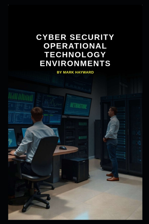 Kniha Cyber Security Operational Technology Environments Mark Hayward