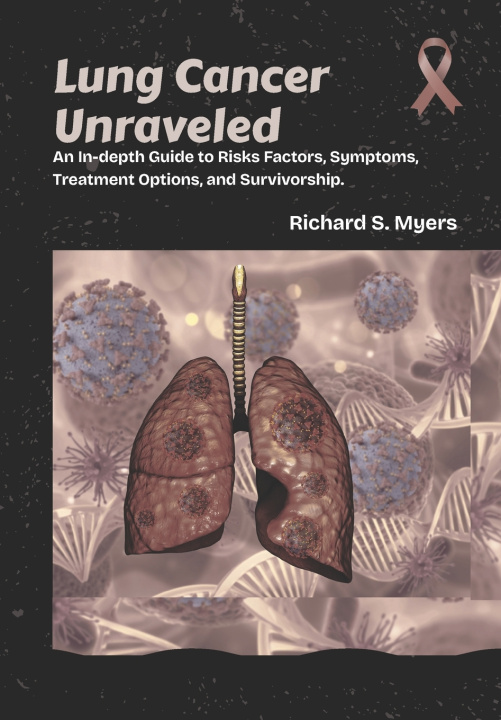 Knjiga Lung Cancer Unraveled Richard S. Myers