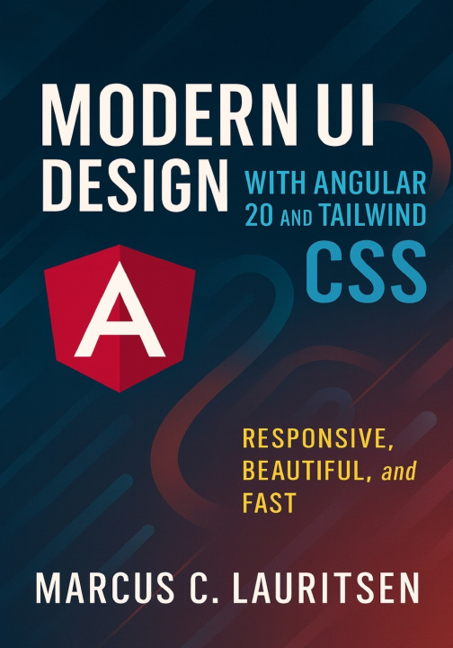 Knjiga Modern UI Design with Angular 20 and Tailwind CSS Marcus C. Lauritsen