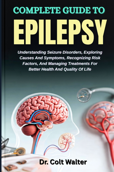 Knjiga COMPLETE GUIDE TO EPILEPSY Dr. Colt Walter