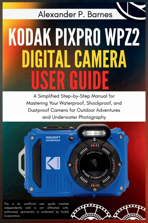 Kniha Kodak PIXPRO WPZ2 Digital Camera User Guide Alexander P. Barnes