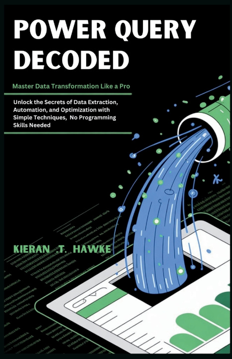 Kniha Power Query Decoded Kieran .T. Hawke