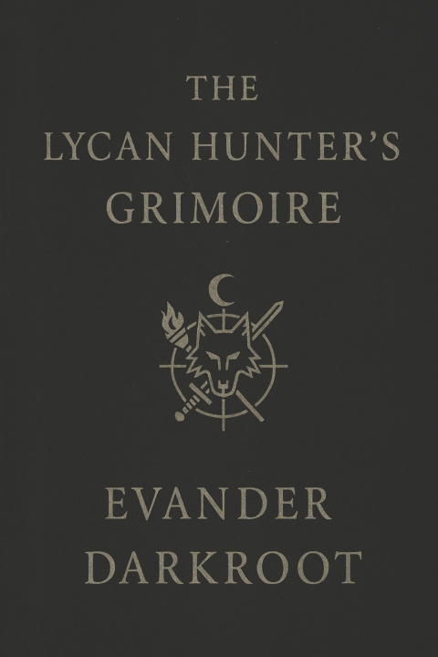 Книга The Lycan Hunter's Grimoire Evander Darkroot