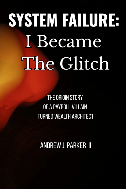 Книга System Failure - I Became The Glitch Andrew J. Parker II
