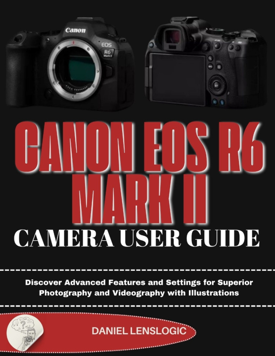 Buch CANON EOS R6 MARK II CAMERA USER GUIDE Daniel LensLogic