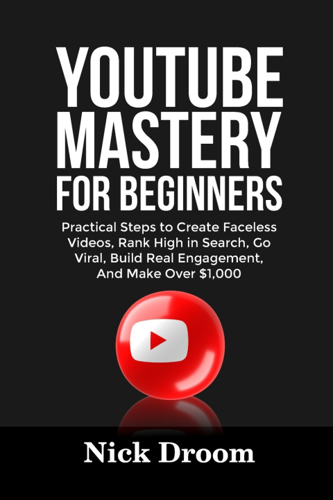Книга YOUTUBE MASTERY FOR BEGINNERS Nick Droom