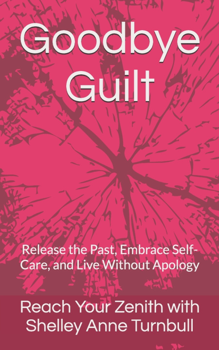 Könyv Goodbye Guilt Reach Your Zen... Shelley Anne Turnbull