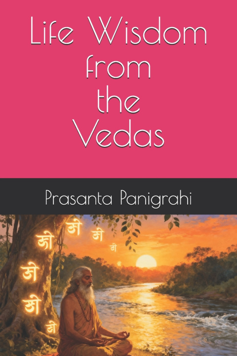 Книга Life Wisdom from the Vedas Prasanta kumar Panigrahi