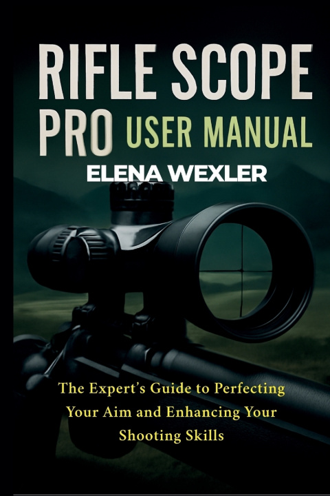 Knjiga Rifle Scope Pro User Manual Elena Wexler