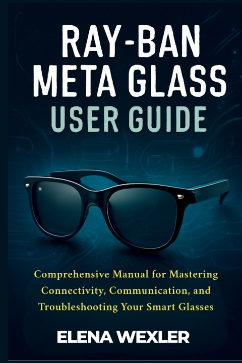 Knjiga Ray-Ban Meta Glass User Guide Elena Wexler