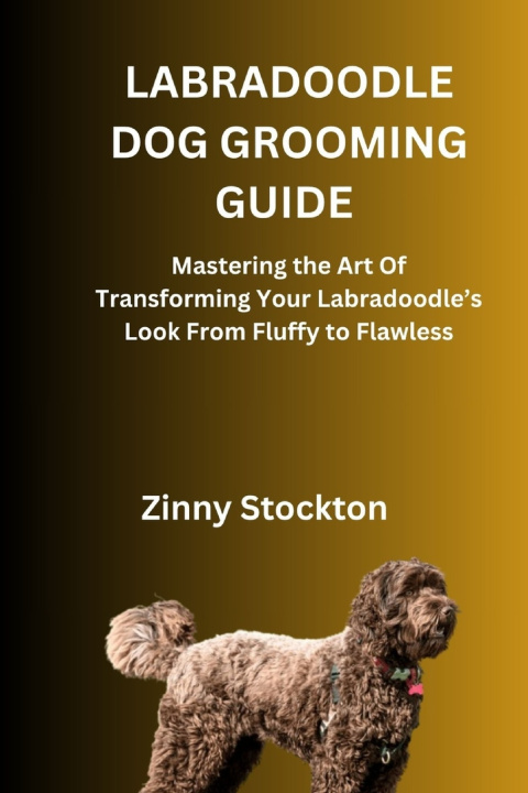 Книга LABRADOODLE DOG GROOMING GUIDE Zinny Stockton