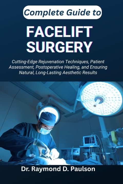 Könyv COMPLETE GUIDE TO FACELIFT SURGERY Dr. Raymond D. Paulson