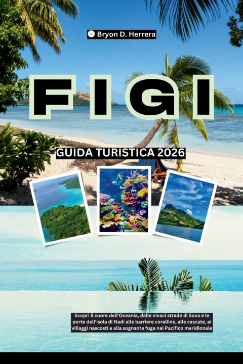 Kniha Guida turistica delle Figi 2026 Bryon D. Herrera