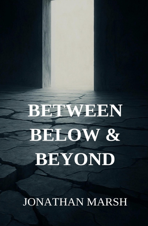 Könyv Between, Below & Beyond Jonathan Marsh
