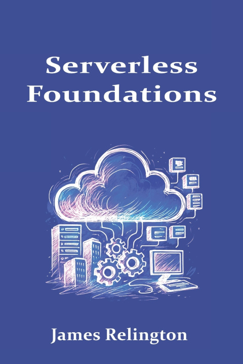 Kniha Serverless Foundations James Relington