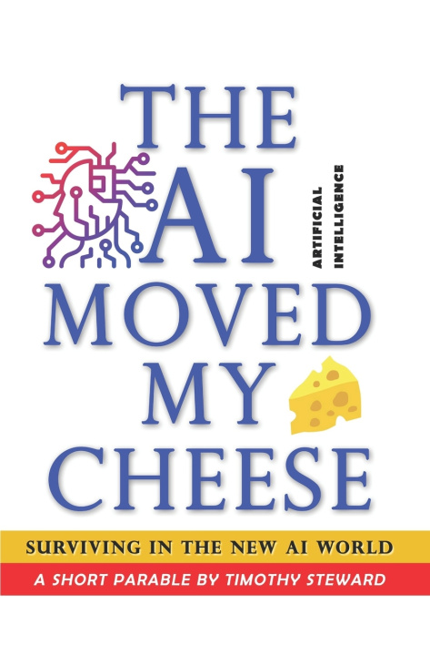 Kniha The AI Moved My Cheese! Timothy Steward