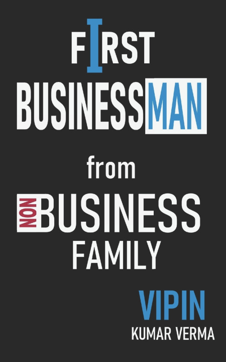 Kniha First Businessman from Non business Family Vipin Kumar Verma