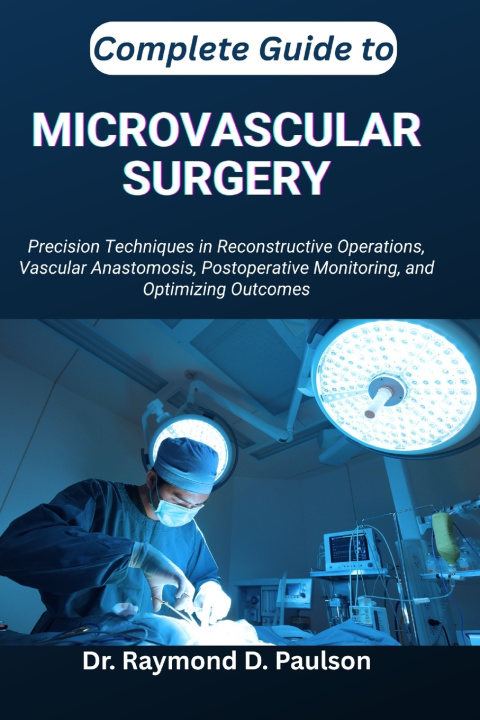 Buch COMPLETE GUIDE TO MICROVASCULAR SURGERY Dr. Raymond D. Paulson