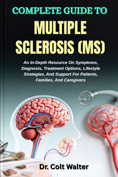 Kniha COMPLETE GUIDE TO MULTIPLE SCLEROSIS (MS) Dr. Colt Walter