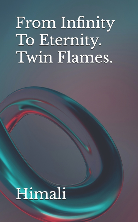 Книга From Infinity to Eternity. Twin Flames Himali
