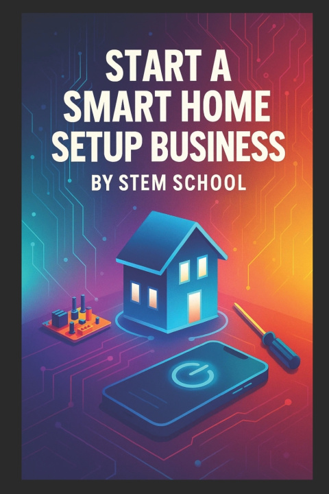 Книга Start a Smart Home Setup Business STEM SCHOOL