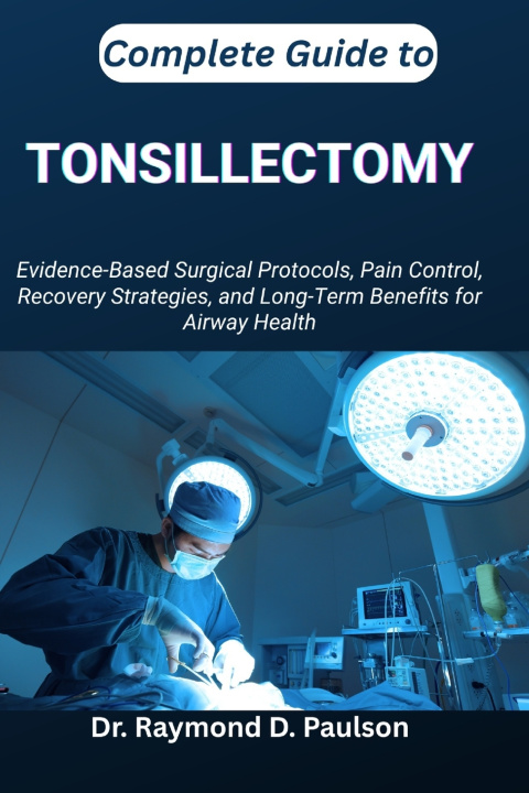 Kniha COMPLETE GUIDE TO TONSILLECTOMY Dr. Raymond D. Paulson