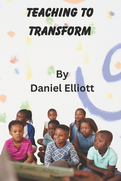 Kniha Teaching to Transform Daniel Elliott