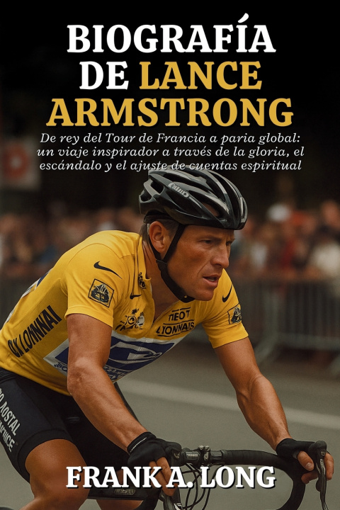 Книга BIOGRAFÍA DE LANCE ARMSTRONG FRANK A. LONG