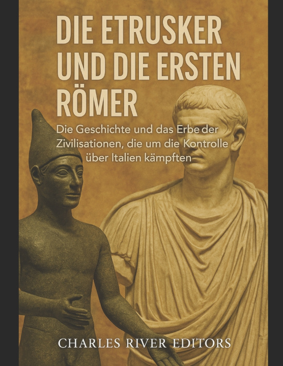 Книга Die Etrusker und die ersten Römer Charles River Editors