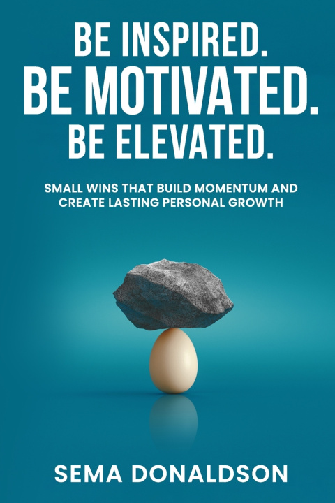 Kniha Be Inspired. Be Motivated. Be Elevated. Sema Donaldson