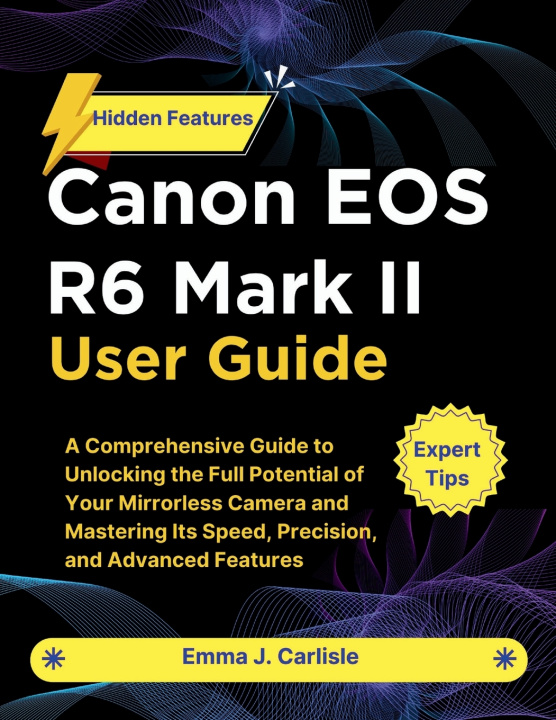 Kniha Canon EOS R6 Mark II User Guide Emma J. Carlisle