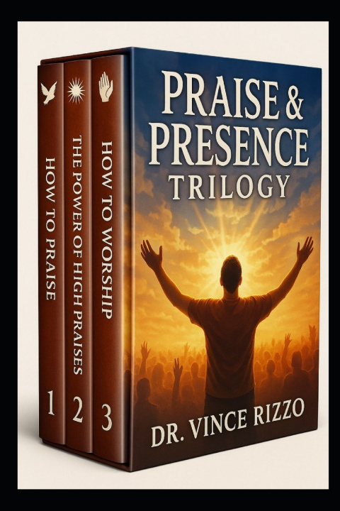 Книга The Praise & Presence Trilogy Dr. Vince Rizzo