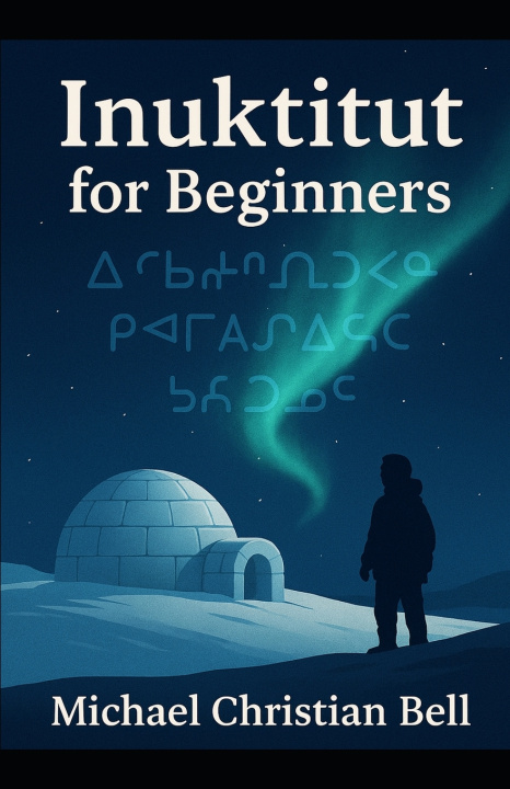 Carte Inuktitut for Beginners Michael Christian Bell