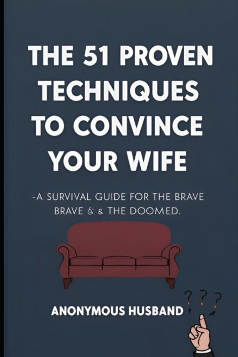 Kniha The 51 Proven Techniques to Convince Your Wife Anonymous Husband