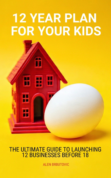 Книга 12 YEAR PLAN FOR YOUR KIDS Alen Brbutovic