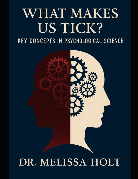 Kniha What Makes Us Tick? Key Concepts in Psychological Science By Dr. Melissa Holt Melissa Holt P.H.D.